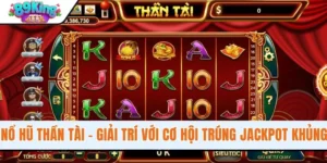 Nổ Hũ Thần Tài - Giải Trí Với Cơ Hội Trúng Jackpot Khủng